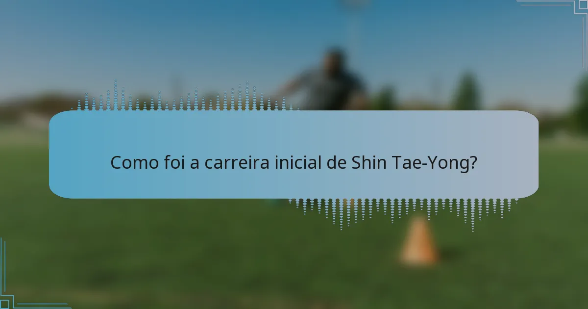 Como foi a carreira inicial de Shin Tae-Yong?