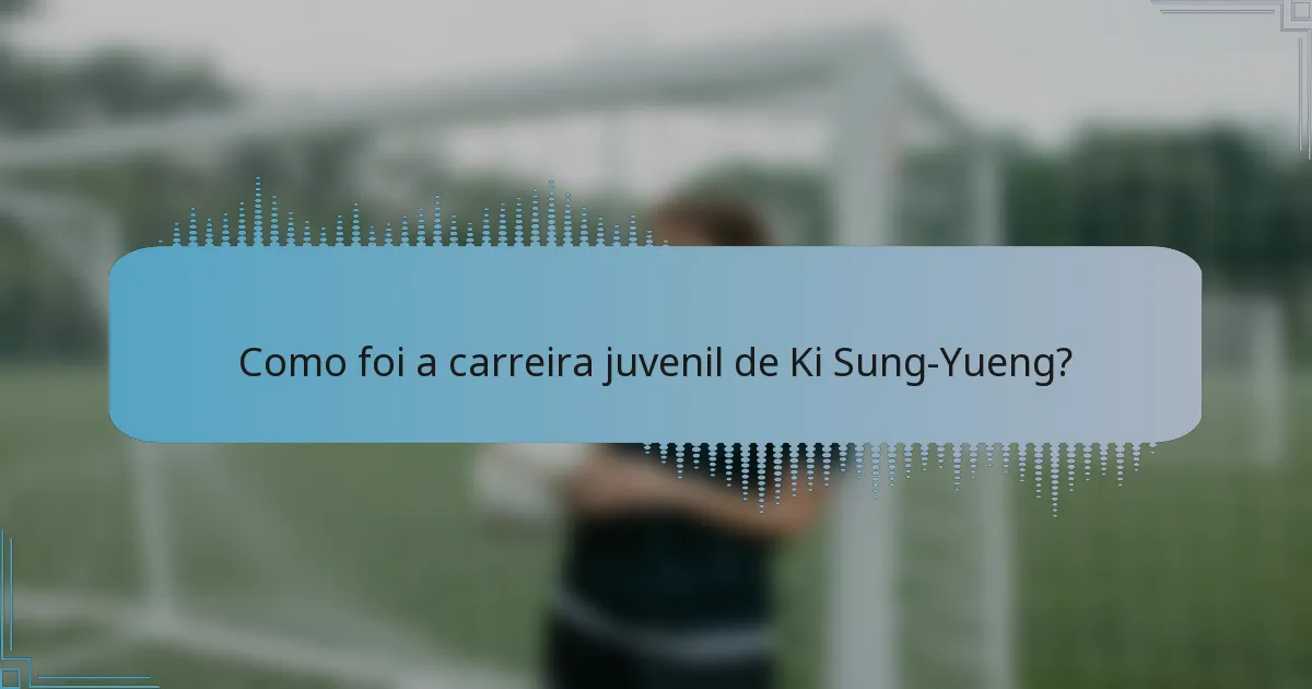 Como foi a carreira juvenil de Ki Sung-Yueng?