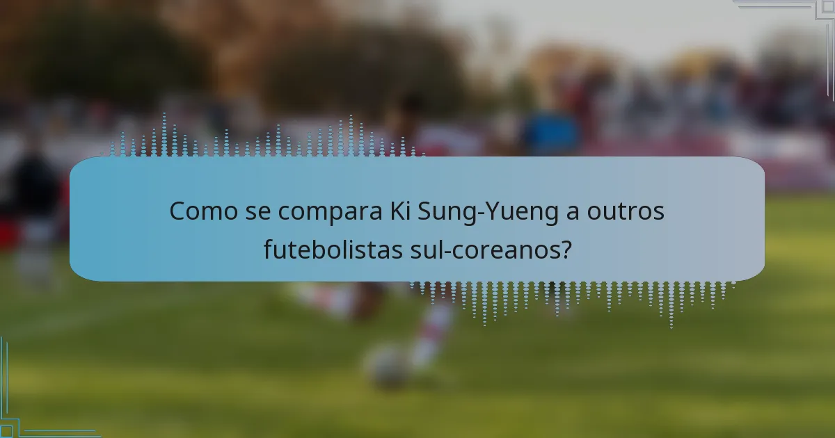 Como se compara Ki Sung-Yueng a outros futebolistas sul-coreanos?