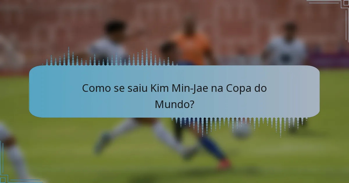Como se saiu Kim Min-Jae na Copa do Mundo?