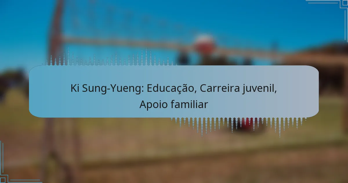 Ki Sung-Yueng: Educação, Carreira juvenil, Apoio familiar
