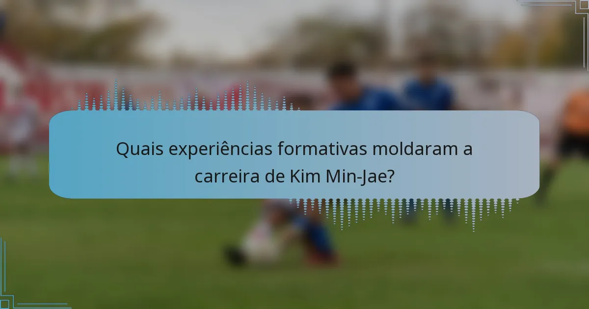 Quais experiências formativas moldaram a carreira de Kim Min-Jae?