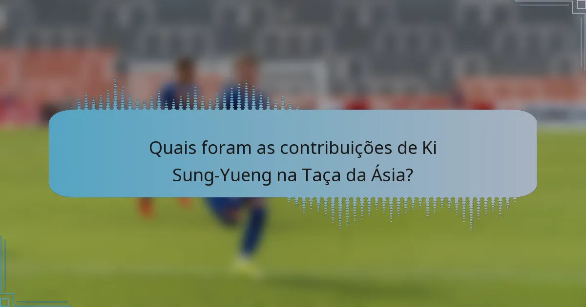 Quais foram as contribuições de Ki Sung-Yueng na Taça da Ásia?