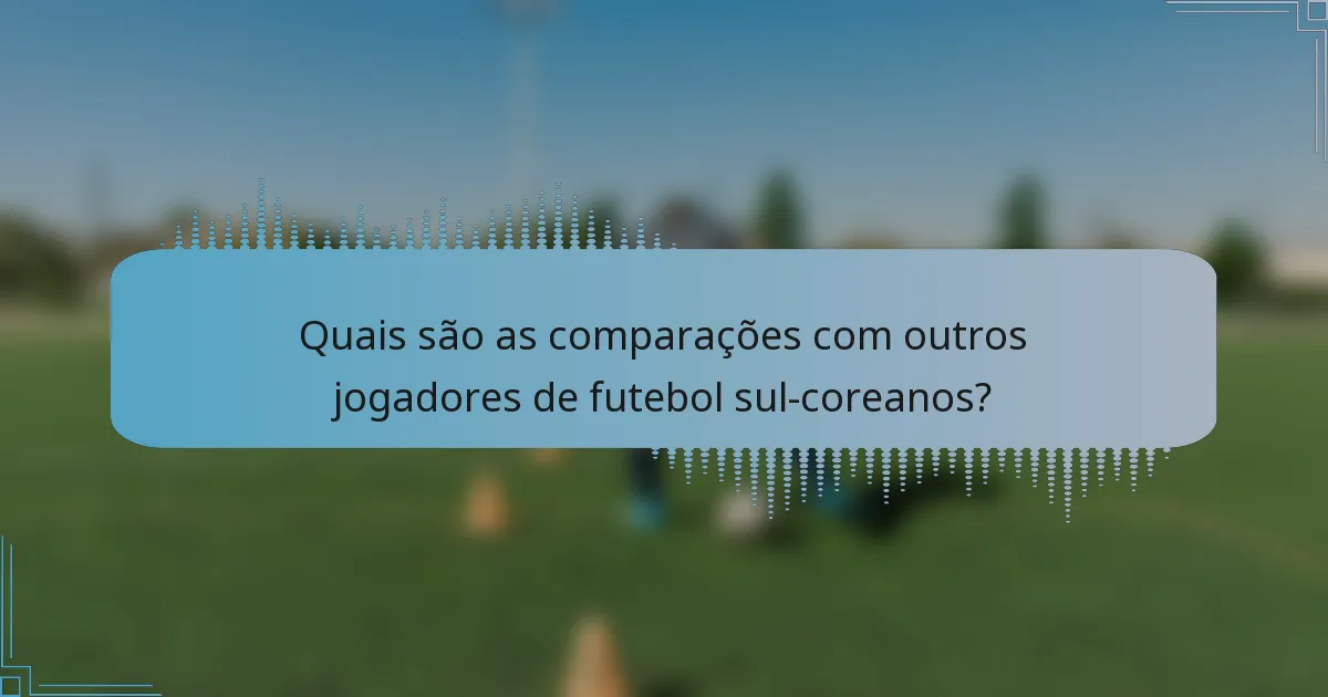 Quais são as comparações com outros jogadores de futebol sul-coreanos?