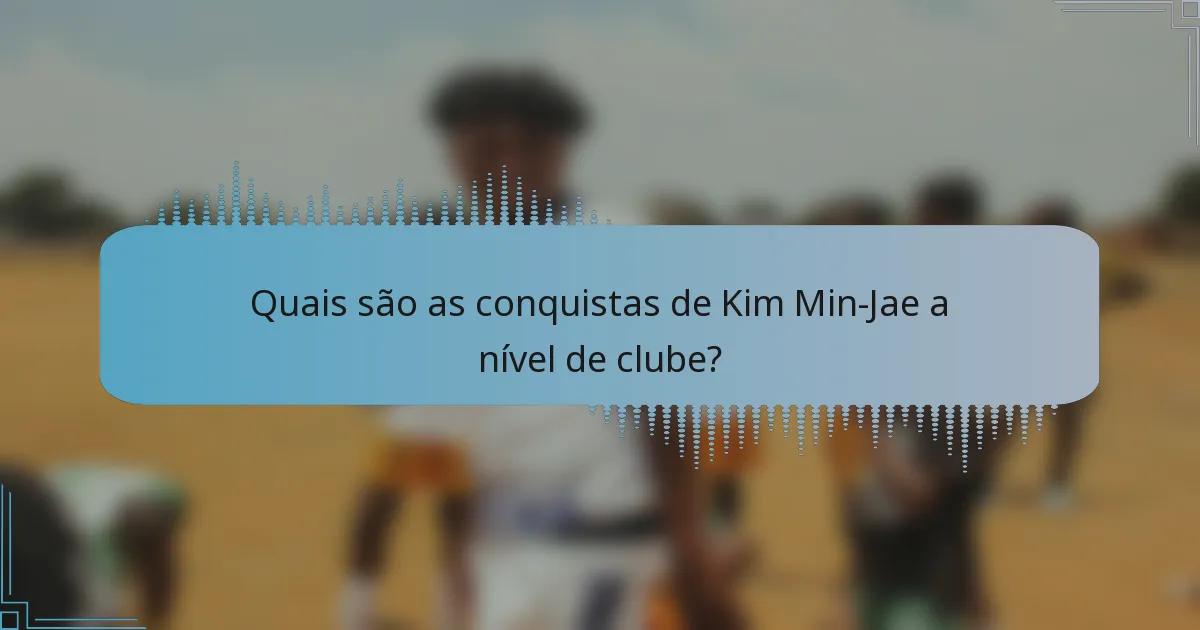 Quais são as conquistas de Kim Min-Jae a nível de clube?