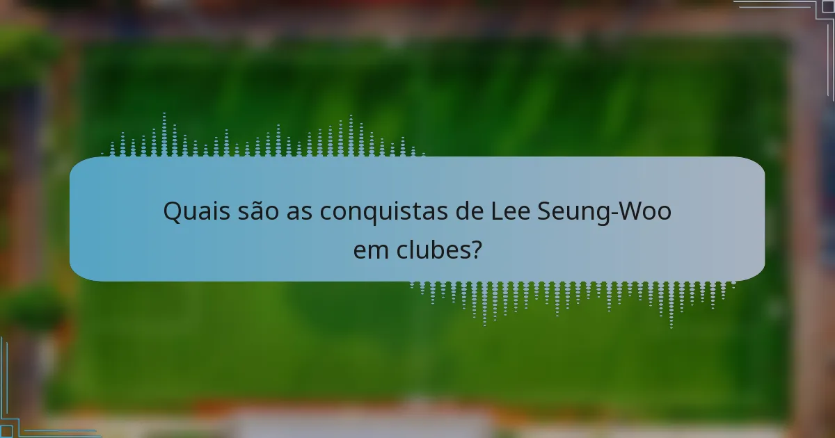 Quais são as conquistas de Lee Seung-Woo em clubes?