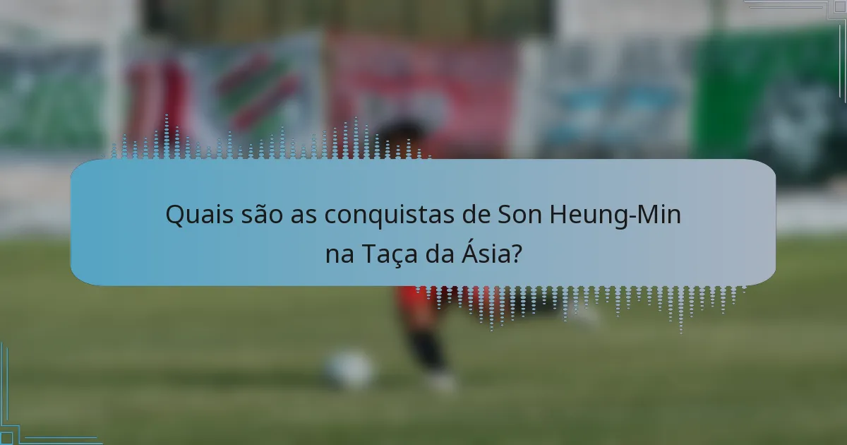 Quais são as conquistas de Son Heung-Min na Taça da Ásia?