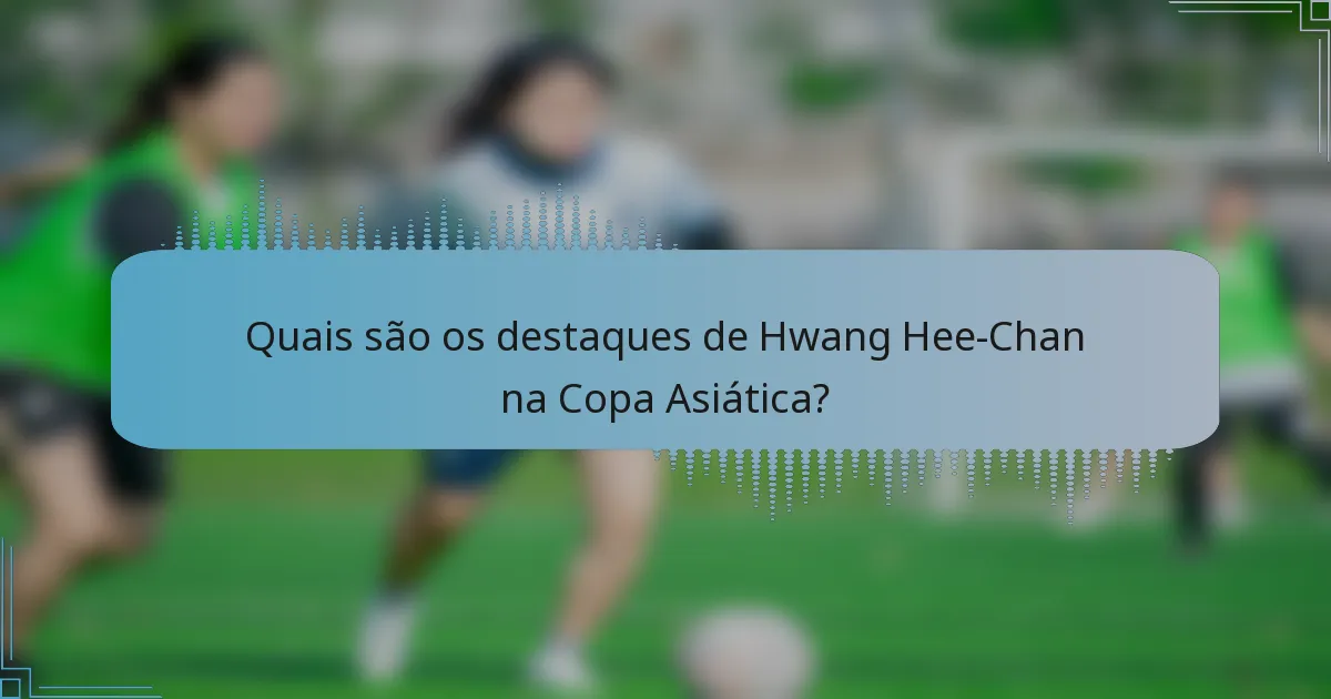 Quais são os destaques de Hwang Hee-Chan na Copa Asiática?